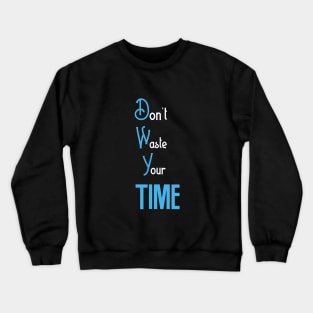 Dont waste your time Crewneck Sweatshirt